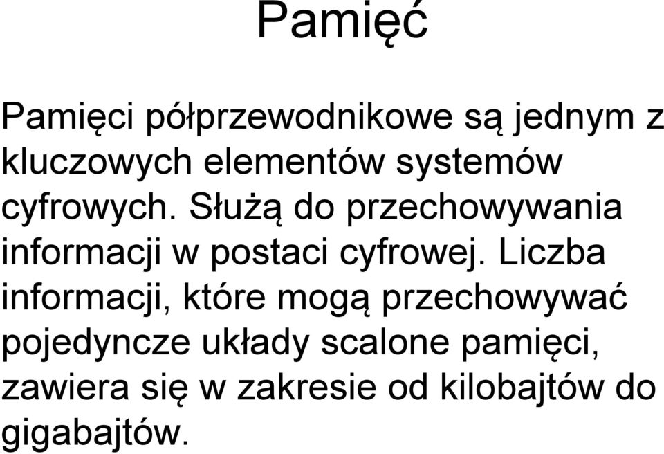 Służą do przechowywania informacji w postaci cyfrowej.