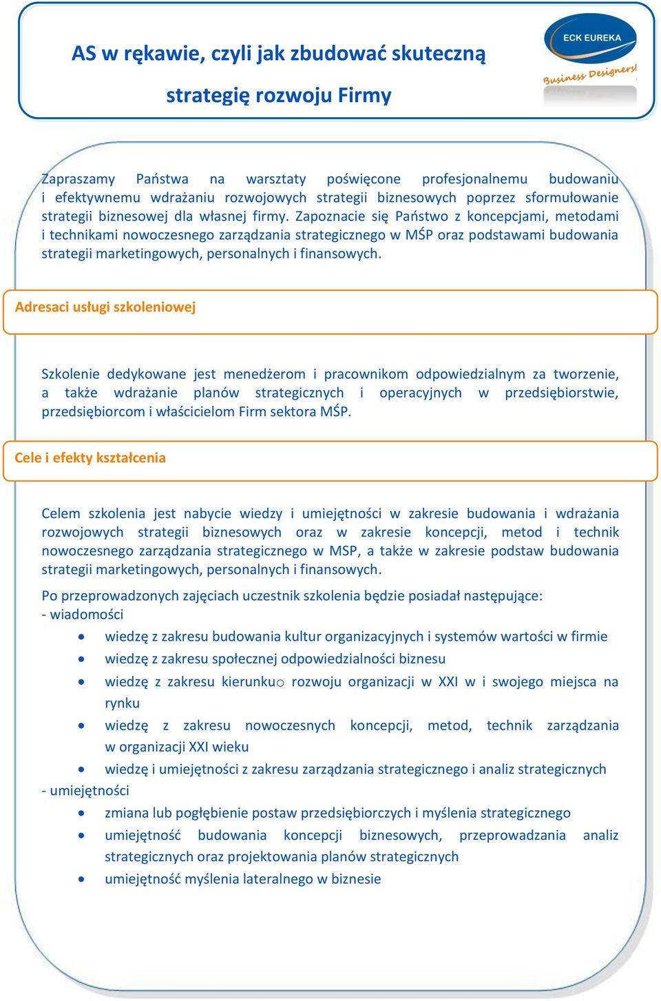 Adresaci usługi szkoleniowej Szkolenie dedykowane jest menedżerom i pracownikom odpowiedzialnym za tworzenie, a także wdrażanie planów strategicznych i operacyjnych w przedsiębiorstwie,