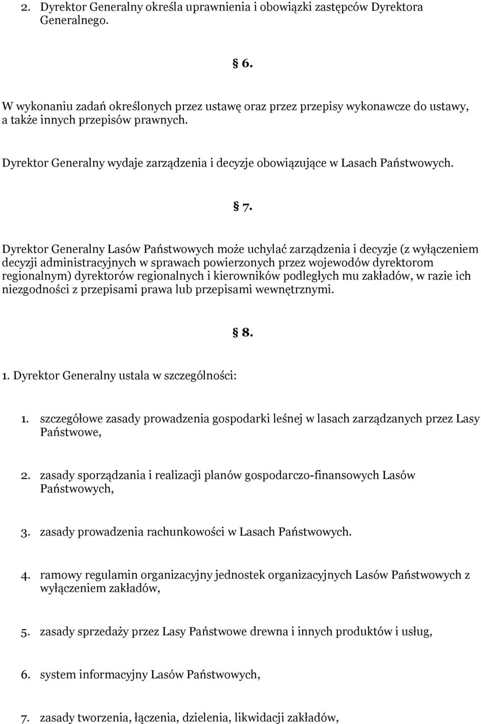 Dyrektor Generalny wydaje zarządzenia i decyzje obowiązujące w Lasach Państwowych. 7.