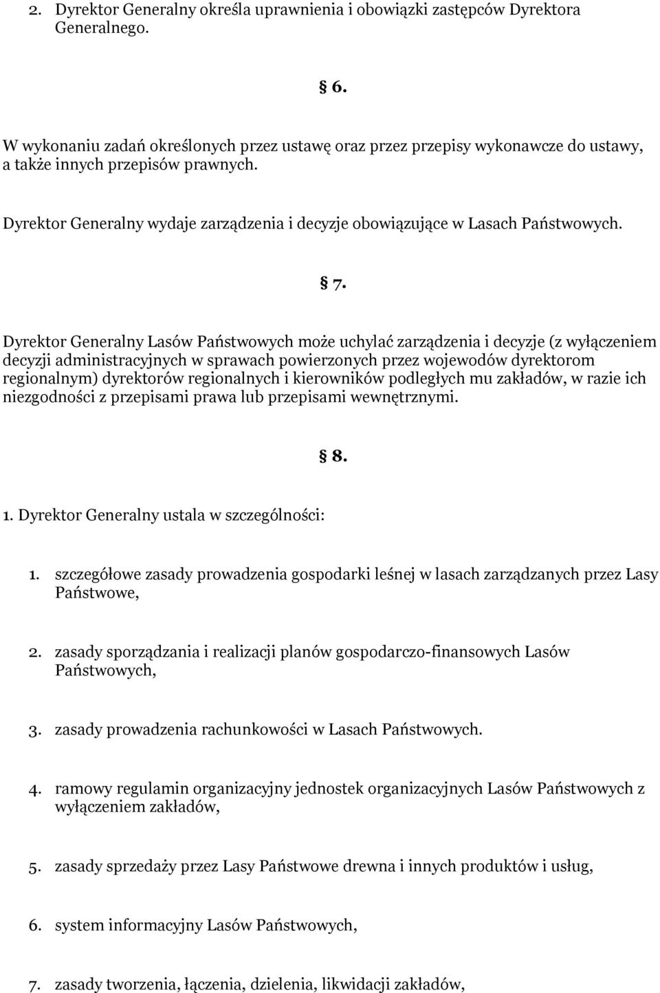 Dyrektor Generalny wydaje zarządzenia i decyzje obowiązujące w Lasach Państwowych. 7.