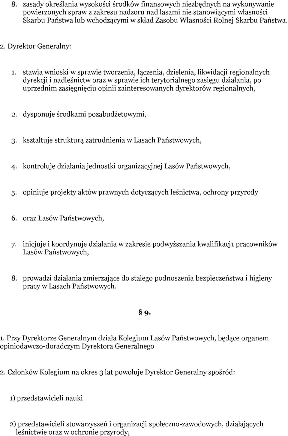 stawia wnioski w sprawie tworzenia, łączenia, dzielenia, likwidacji regionalnych dyrekcji i nadleśnictw oraz w sprawie ich terytorialnego zasięgu działania, po uprzednim zasięgnięciu opinii