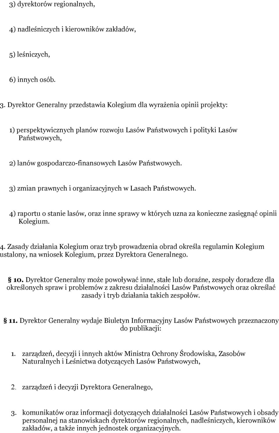 Państwowych. 3) zmian prawnych i organizacyjnych w Lasach Państwowych. 4)