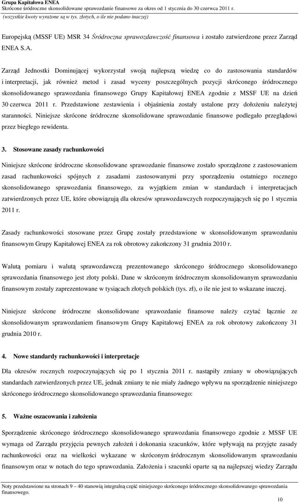 skonsolidowanego sprawozdania finansowego Grupy Kapitałowej ENEA zgodnie z MSSF UE na dzień 30 czerwca 2011 r.