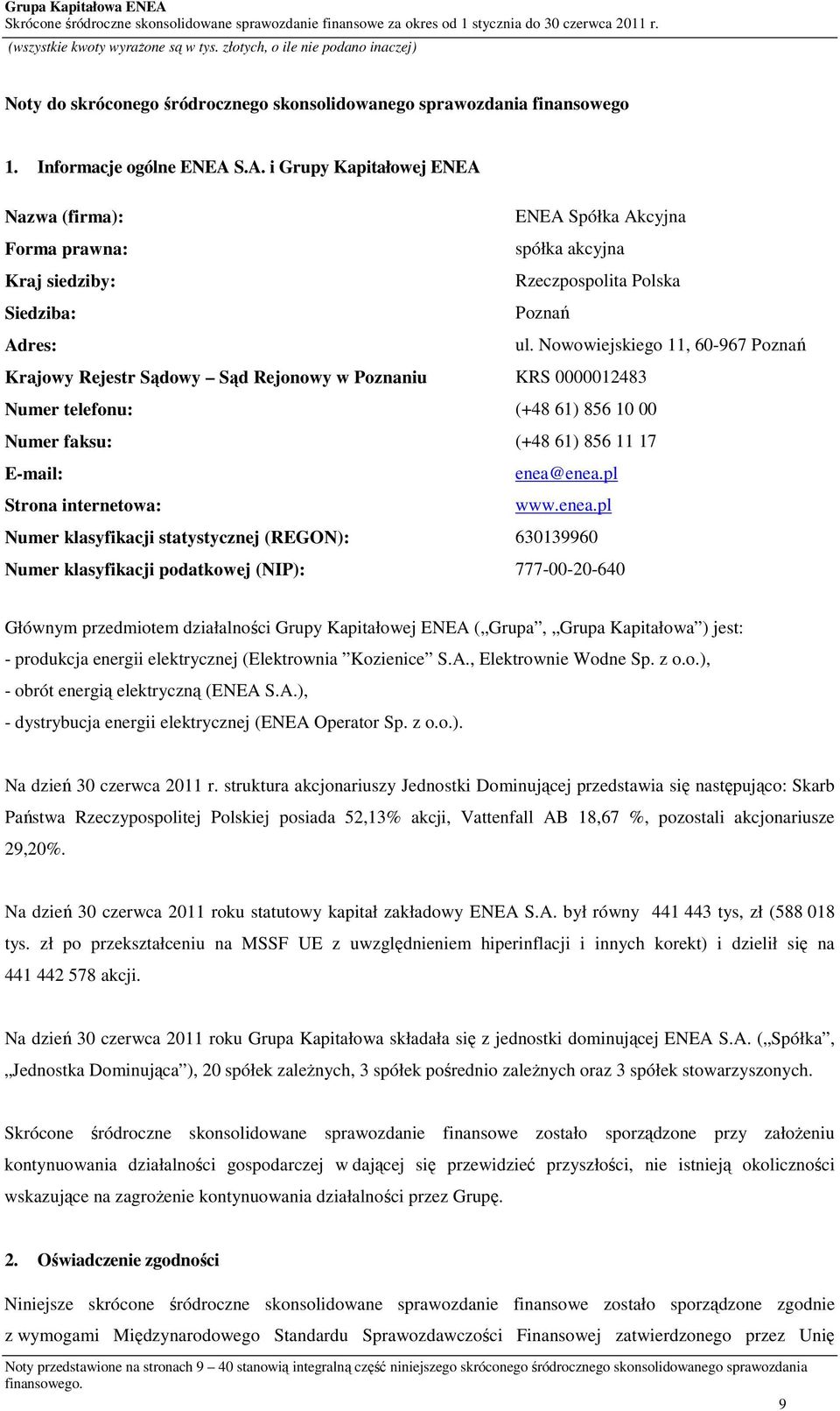 Nowowiejskiego 11, 60-967 Poznań Krajowy Rejestr Sądowy Sąd Rejonowy w Poznaniu KRS 0000012483 Numer telefonu: (+48 61) 856 10 00 Numer faksu: (+48 61) 856 11 17 E-mail: enea@enea.