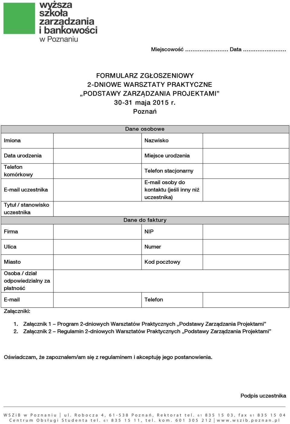 osoby do kontaktu (jeśli inny niż uczestnika) Dane do faktury NIP Numer Kod pocztowy Osoba / dział odpowiedzialny za płatność E-mail Telefon Załączniki: 1.