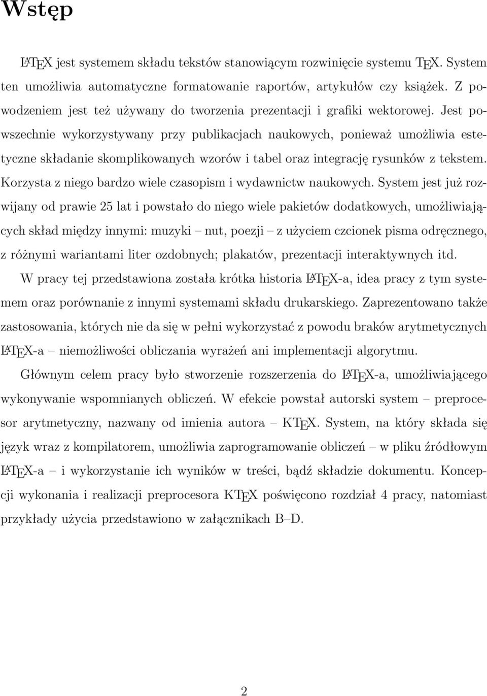 Jest powszechnie wykorzystywany przy publikacjach naukowych, ponieważ umożliwia estetyczne składanie skomplikowanych wzorów i tabel oraz integrację rysunków z tekstem.