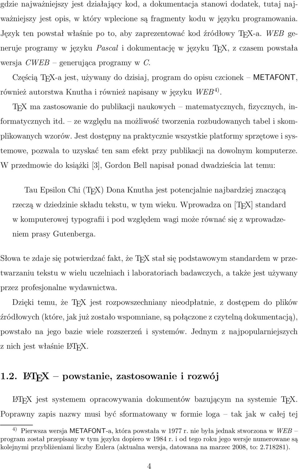 Częścią TEX-a jest, używany do dzisiaj, program do opisu czcionek METAFONT, równieżautorstwaknuthairównieżnapisanywjęzykuweb 4).