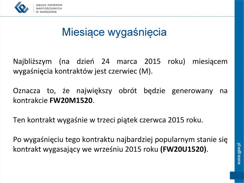 Oznacza to, że największy obrót będzie generowany na kontrakcie FW20M1520.