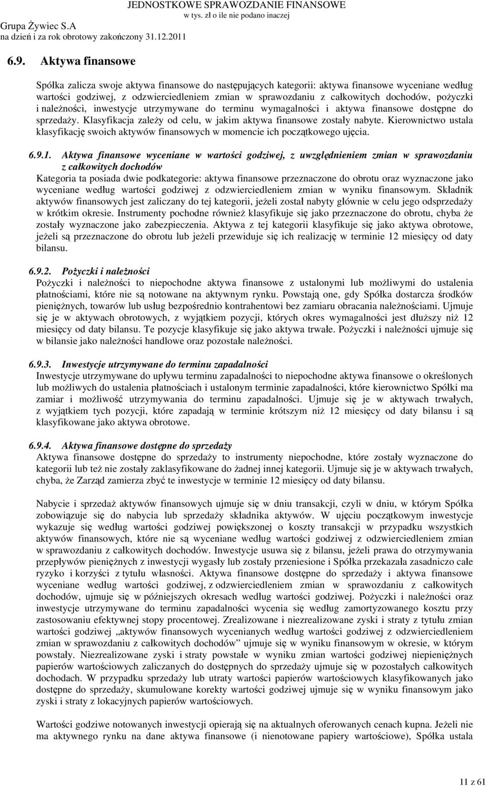dochodów, pożyczki i należności, inwestycje utrzymywane do terminu wymagalności i aktywa finansowe dostępne do sprzedaży. Klasyfikacja zależy od celu, w jakim aktywa finansowe zostały nabyte.