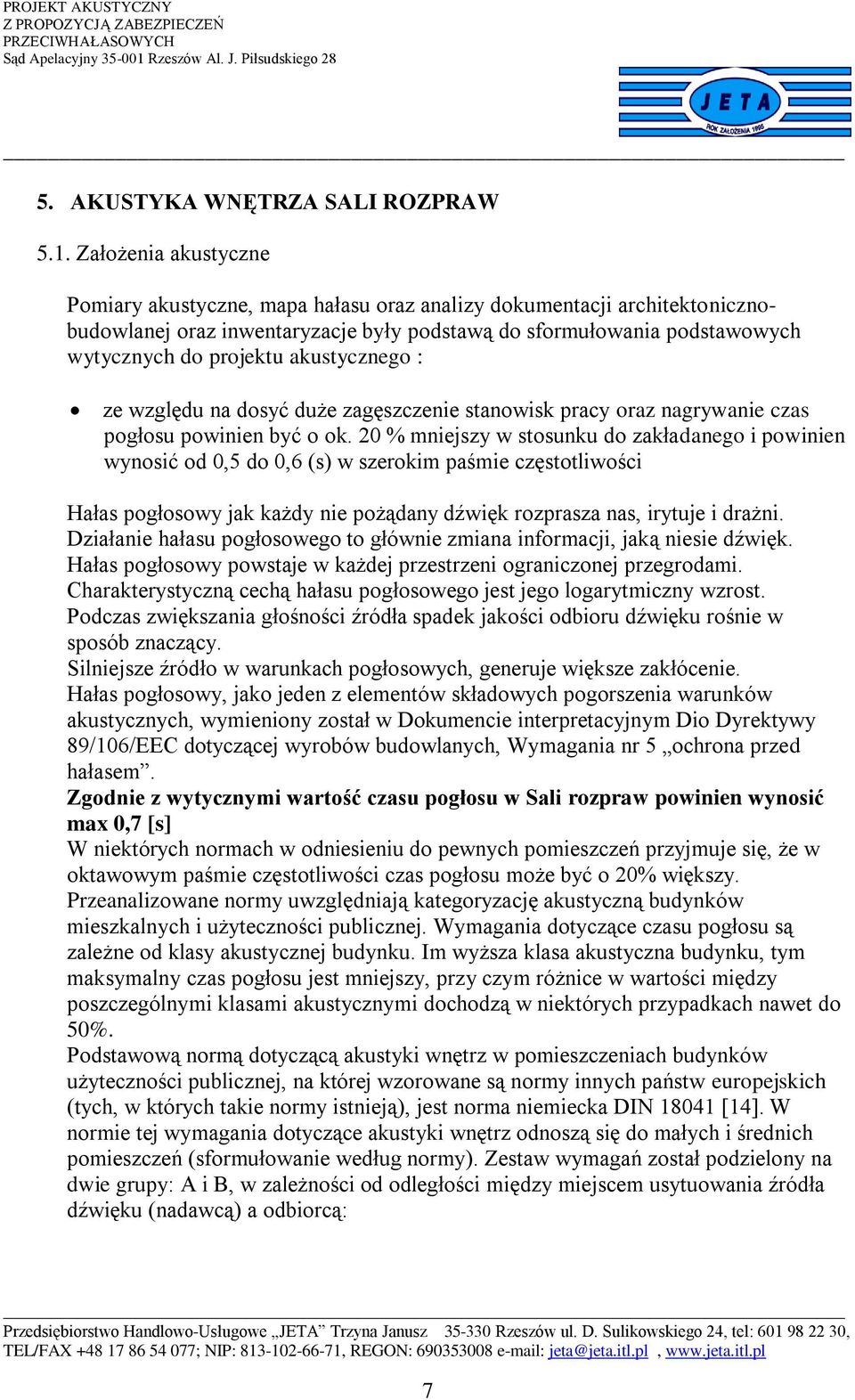 akustycznego : ze względu na dosyć duże zagęszczenie stanowisk pracy oraz nagrywanie czas pogłosu powinien być o ok.