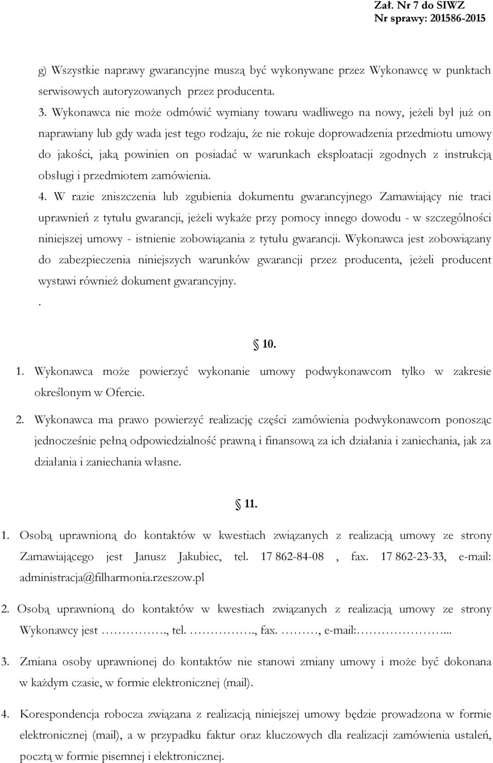 posiadać w warunkach eksploatacji zgodnych z instrukcją obsługi i przedmiotem zamówienia. 4.