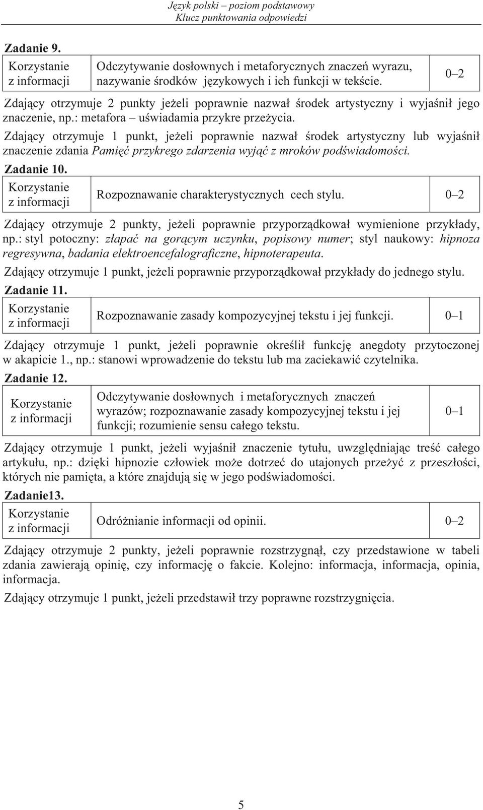 Zdaj cy otrzymuje 1 punkt, je eli poprawnie nazwa rodek artystyczny lub wyja ni znaczenie zdania Pami przykrego zdarzenia wyj z mroków pod wiadomo ci. Zadanie 10.