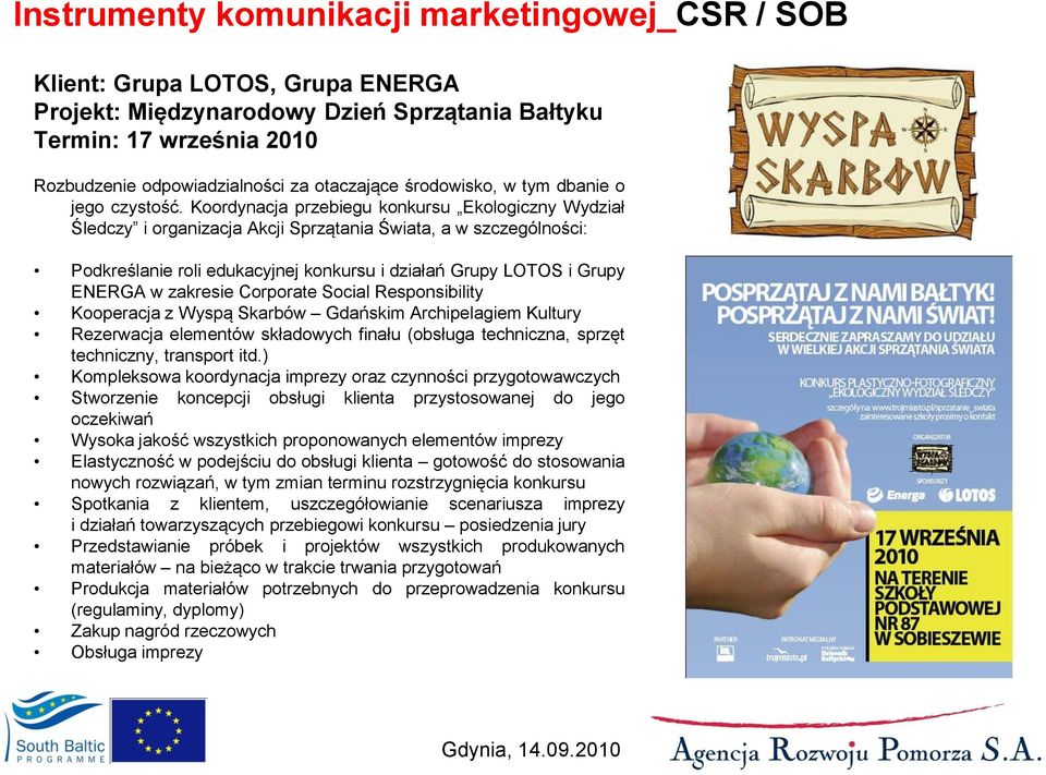 zakresie Corporate Social Responsibility Kooperacja z Wyspą Skarbów Gdańskim Archipelagiem Kultury Rezerwacja elementów składowych finału (obsługa techniczna, sprzęt techniczny, transport itd.
