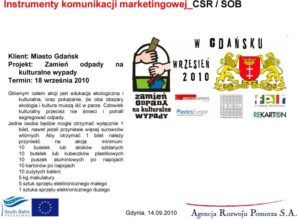 Jedna osoba będzie mogła otrzymać wyłącznie 1 bilet, nawet jeżeli przyniesie więcej surowców wtórnych.