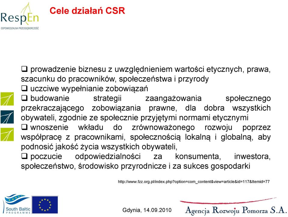 wnoszenie wkładu do zrównoważonego rozwoju poprzez współpracę z pracownikami, społecznością lokalną i globalną, aby podnosić jakość życia wszystkich obywateli, poczucie