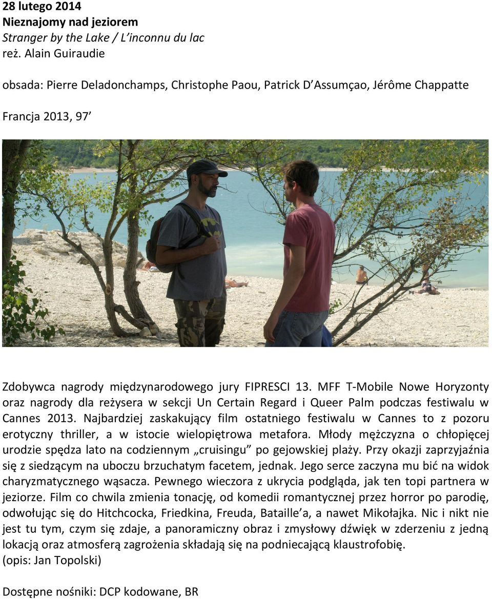 MFF T-Mobile Nowe Horyzonty oraz nagrody dla reżysera w sekcji Un Certain Regard i Queer Palm podczas festiwalu w Cannes 2013.