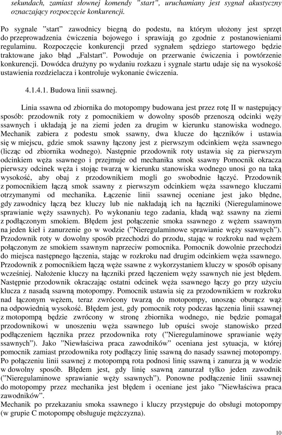 Rozpoczęcie konkurencji przed sygnałem sędziego startowego będzie traktowane jako błąd Falstart. Powoduje on przerwanie ćwiczenia i powtórzenie konkurencji.