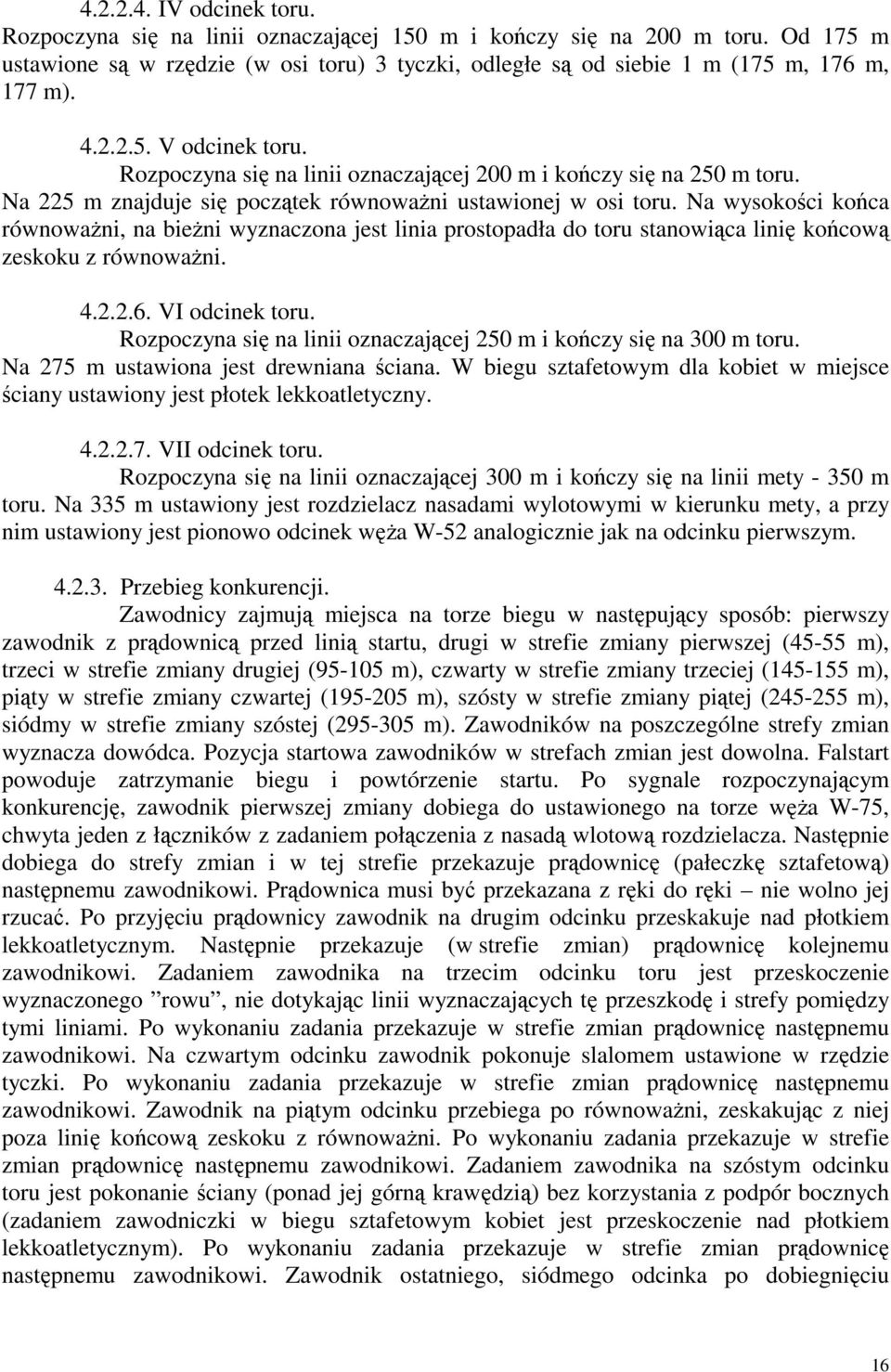 Na wysokości końca równoważni, na bieżni wyznaczona jest linia prostopadła do toru stanowiąca linię końcową zeskoku z równoważni. 4.2.2.6. VI odcinek toru.