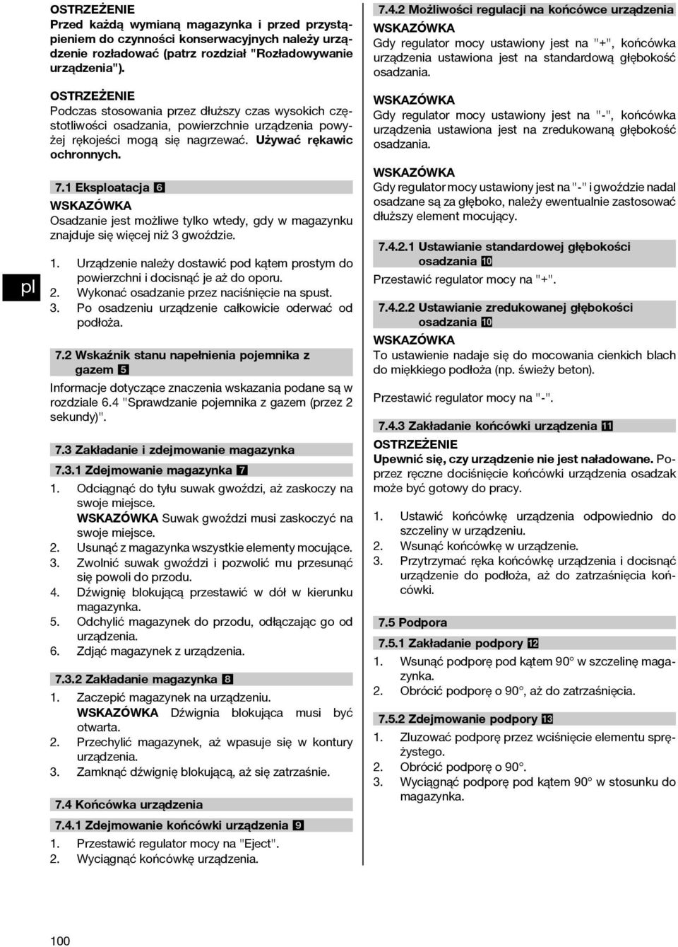 Eksoatacja 6 Osadzaniejestmożliwetylkowtedy,gdywmagazynku znajduje się więcej niż 3 gwoździe.. Urządzenie należy dostawić pod kątem prostym do powierzchni i docisnąć je aż do oporu.