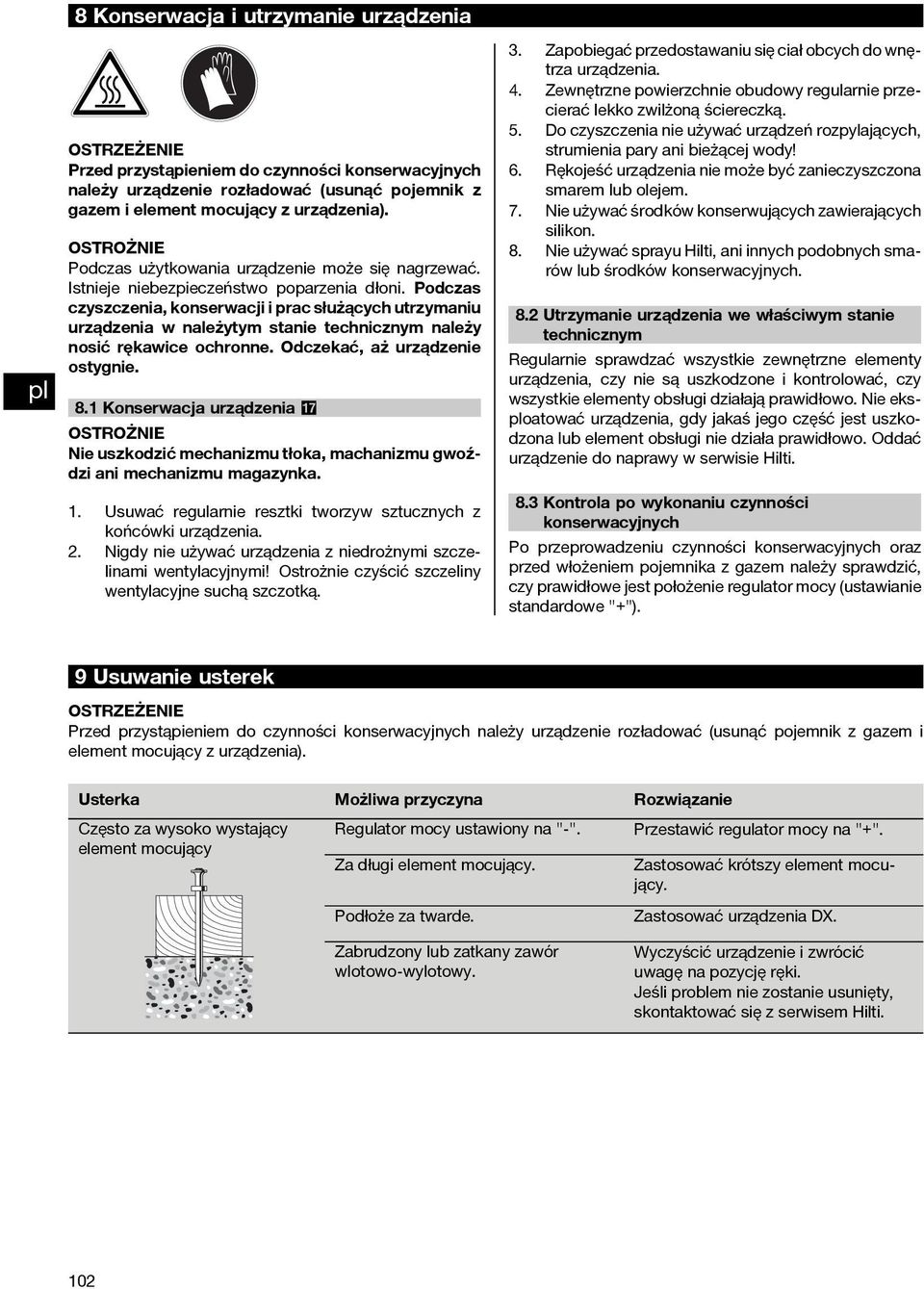 Podczas czyszczenia, konserwacji i prac służących utrzymaniu urządzenia w należytym stanie technicznym należy nosić rękawice ochronne. Odczekać, aż urządzenie ostygnie. 8.