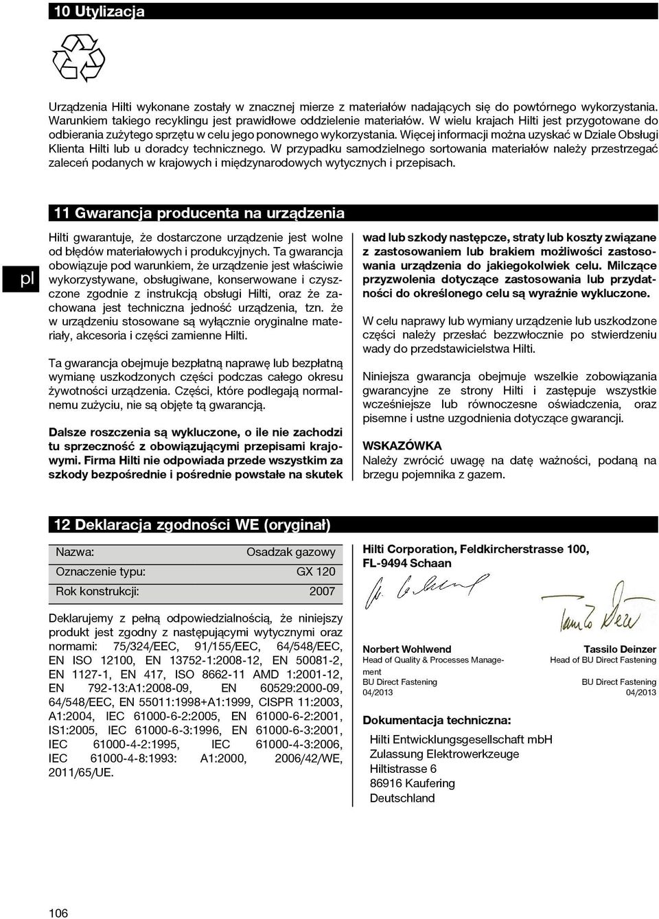 W przypadku samodzielnego sortowania materiałów należy przestrzegać zaleceń podanych w krajowych i międzynarodowych wytycznych i przepisach.
