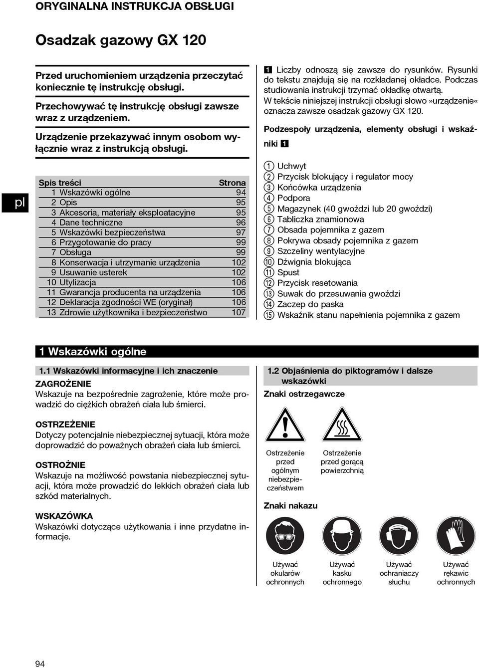 Spis treści Strona Wskazówki ogólne 94 Opis 95 3 Akcesoria, materiały eksoatacyjne 95 4 Dane techniczne 96 5 Wskazówki bezpieczeństwa 97 6 Przygotowanie do pracy 99 7Obsługa 99 8 Konserwacja i