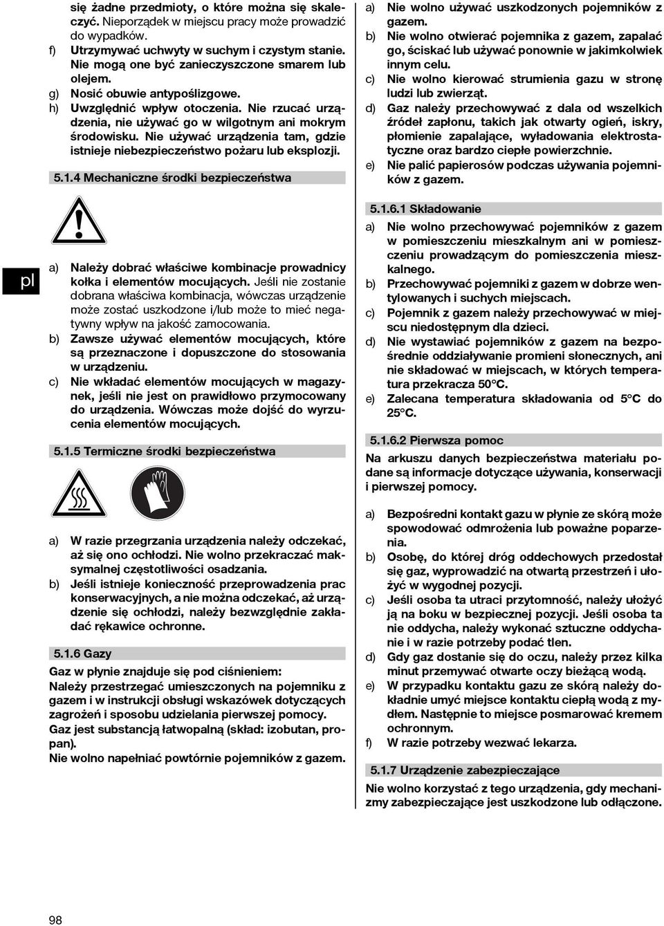 Nie używać urządzenia tam, gdzie istnieje niebezpieczeństwo pożaru lub eksozji. 5..4 Mechaniczne środki bezpieczeństwa a) Należy dobrać właściwe kombinacje prowadnicy kołka i elementów mocujących.
