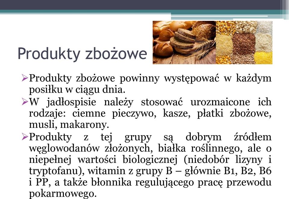 Produkty z tej grupy są dobrym źródłem węglowodanów złożonych, białka roślinnego, ale o niepełnej wartości