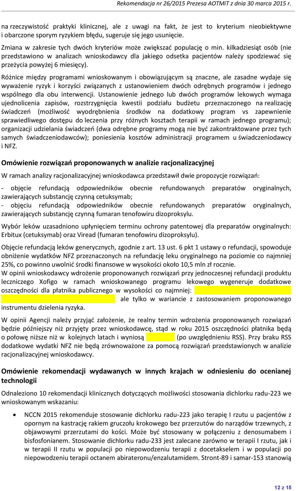 kilkadziesiąt osób (nie przedstawiono w analizach wnioskodawcy dla jakiego odsetka pacjentów należy spodziewad się przeżycia powyżej 6 miesięcy).