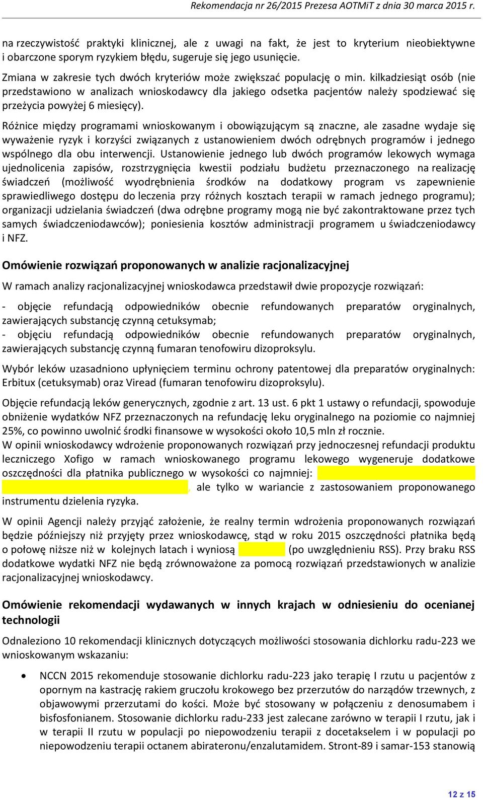 kilkadziesiąt osób (nie przedstawiono w analizach wnioskodawcy dla jakiego odsetka pacjentów należy spodziewad się przeżycia powyżej 6 miesięcy).