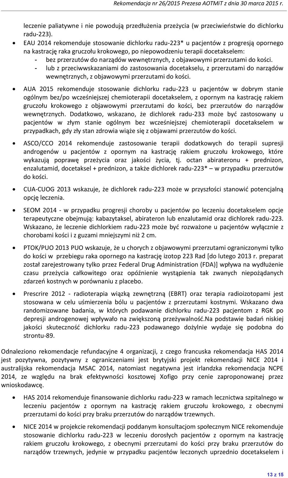 wewnętrznych, z objawowymi przerzutami do kości. - lub z przeciwwskazaniami do zastosowania docetakselu, z przerzutami do narządów wewnętrznych, z objawowymi przerzutami do kości.