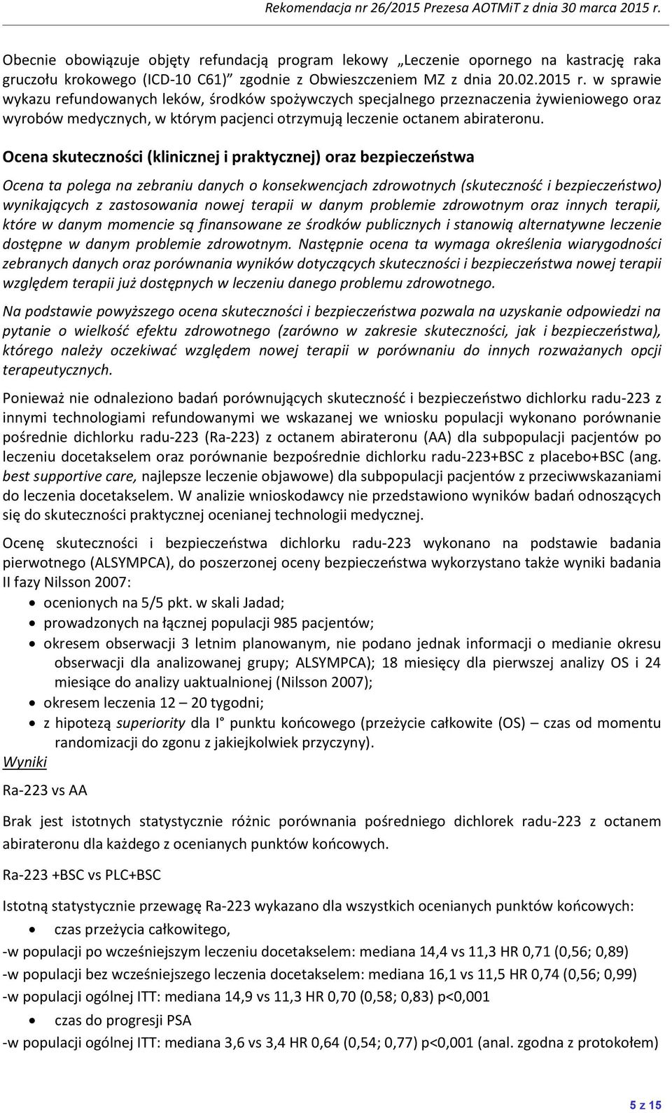 Ocena skuteczności (klinicznej i praktycznej) oraz bezpieczeostwa Ocena ta polega na zebraniu danych o konsekwencjach zdrowotnych (skutecznośd i bezpieczeostwo) wynikających z zastosowania nowej