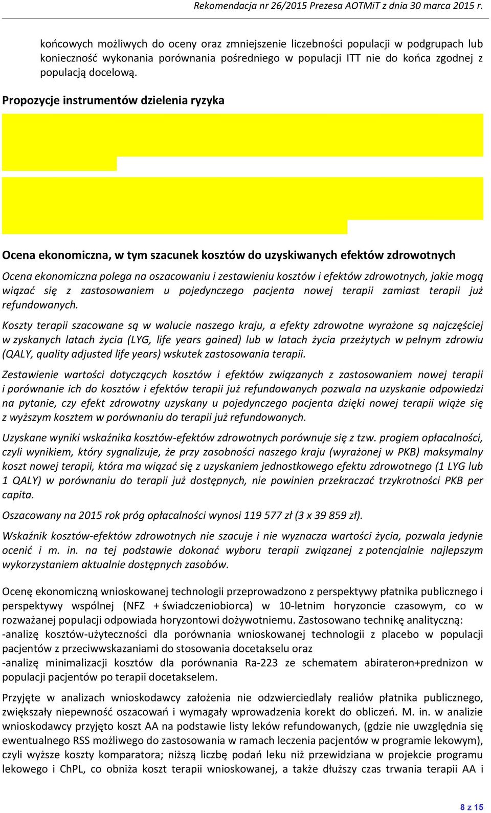 zdrowotnych, jakie mogą wiązad się z zastosowaniem u pojedynczego pacjenta nowej terapii zamiast terapii już refundowanych.