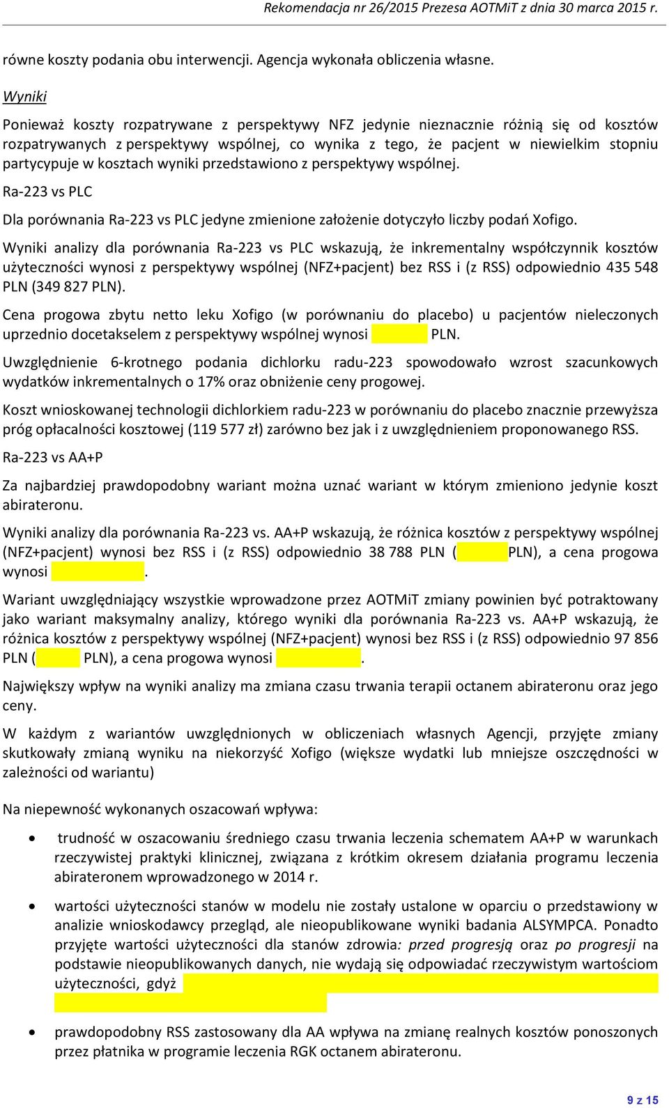 kosztach wyniki przedstawiono z perspektywy wspólnej. Ra-223 vs PLC Dla porównania Ra-223 vs PLC jedyne zmienione założenie dotyczyło liczby podao Xofigo.