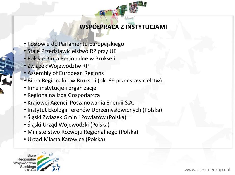 69 przedstawicielstw) Inne instytucje i organizacje Regionalna Izba Gospodarcza Krajowej Ag
