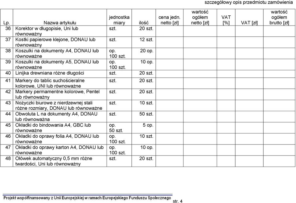 biurowe z nierdzewnej stali różne rozmiary, DONAU lub 44 Obwoluta L na dokumenty A4, DONAU lub równoważna 45 Okładki do bindowania A4, GBC lub 46 Okładki do