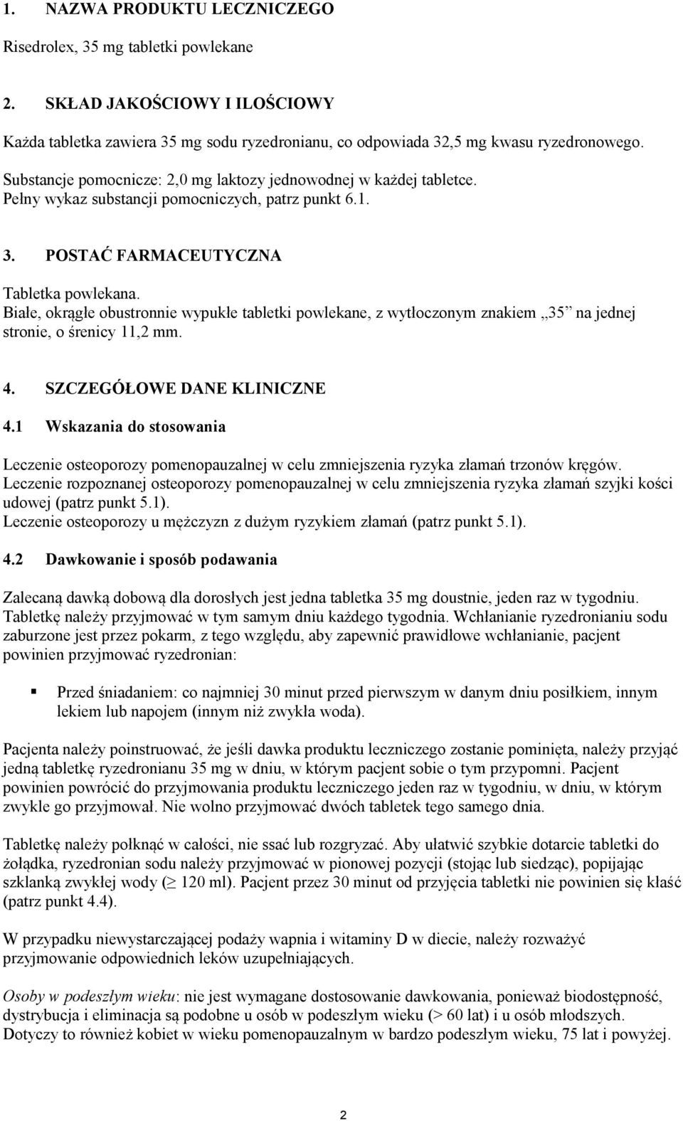 Białe, okrągłe obustronnie wypukłe tabletki powlekane, z wytłoczonym znakiem 35 na jednej stronie, o śrenicy 11,2 mm. 4. SZCZEGÓŁOWE DANE KLINICZNE 4.