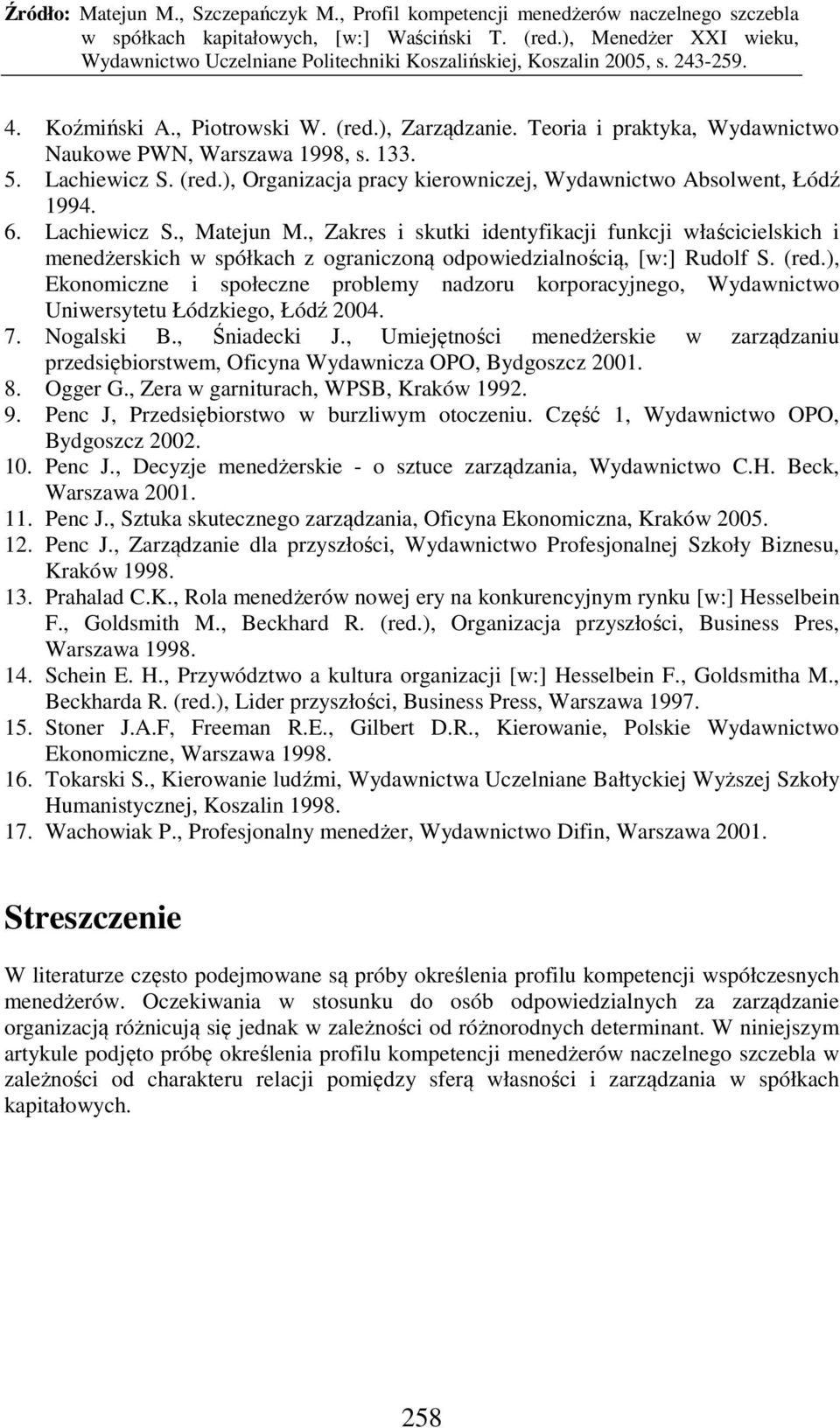 ), Ekonomiczne i społeczne problemy nadzoru korporacyjnego, Wydawnictwo Uniwersytetu Łódzkiego, Łódź 2004. 7. Nogalski B., Śniadecki J.