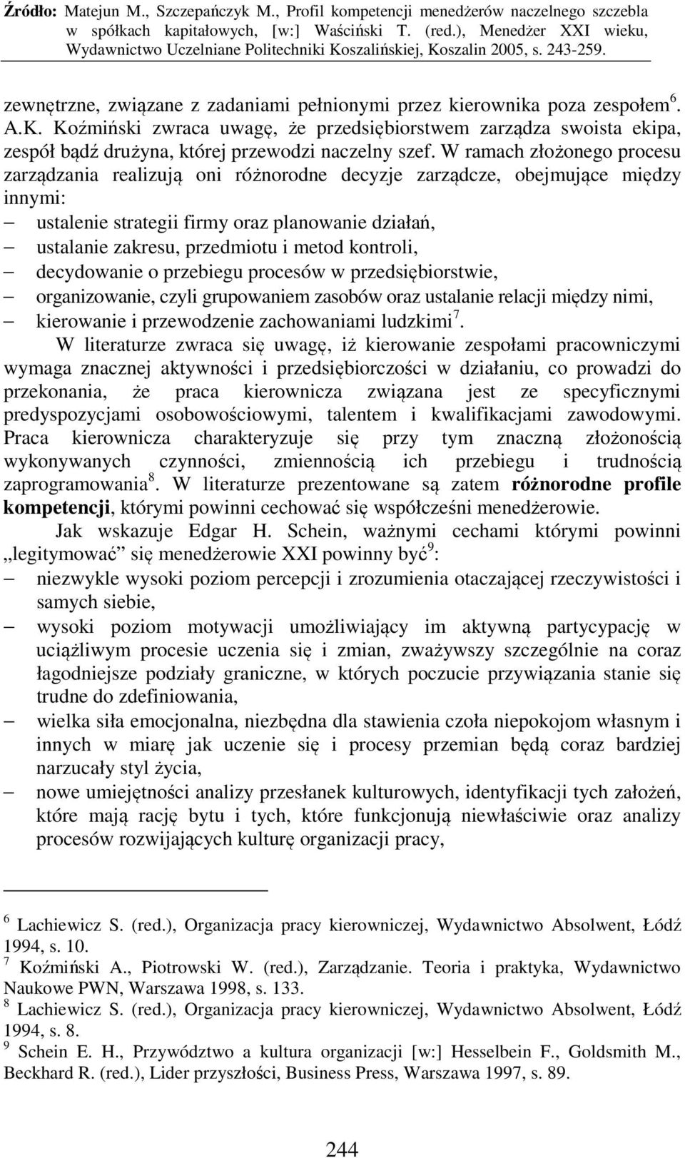 W ramach złożonego procesu zarządzania realizują oni różnorodne decyzje zarządcze, obejmujące między innymi: ustalenie strategii firmy oraz planowanie działań, ustalanie zakresu, przedmiotu i metod