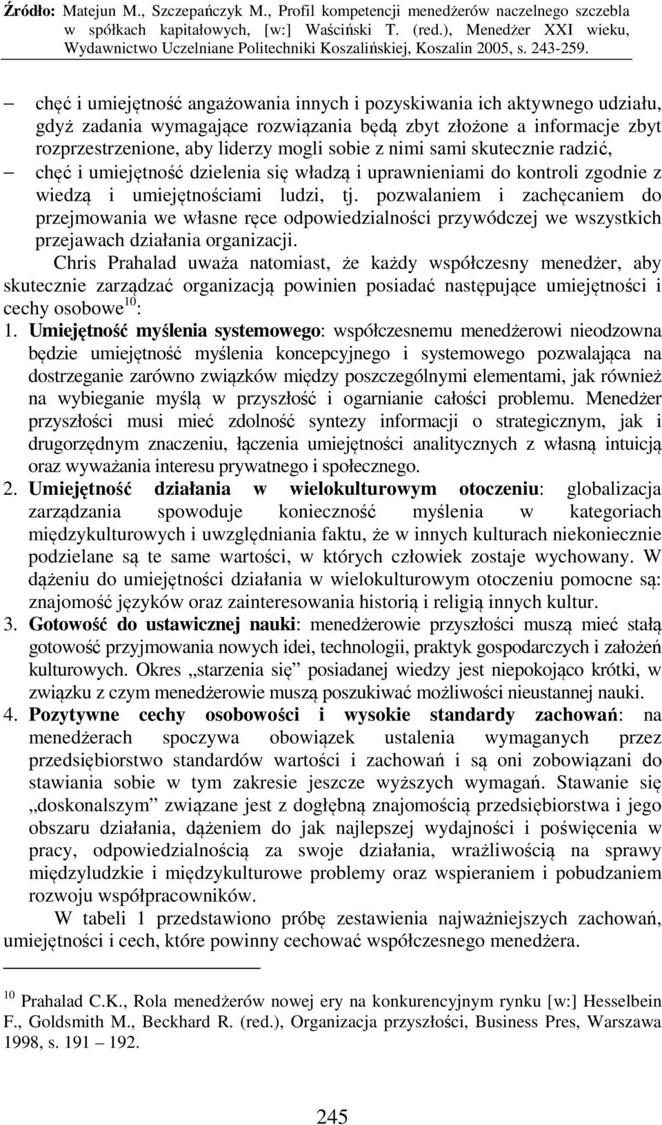 pozwalaniem i zachęcaniem do przejmowania we własne ręce odpowiedzialności przywódczej we wszystkich przejawach działania organizacji.