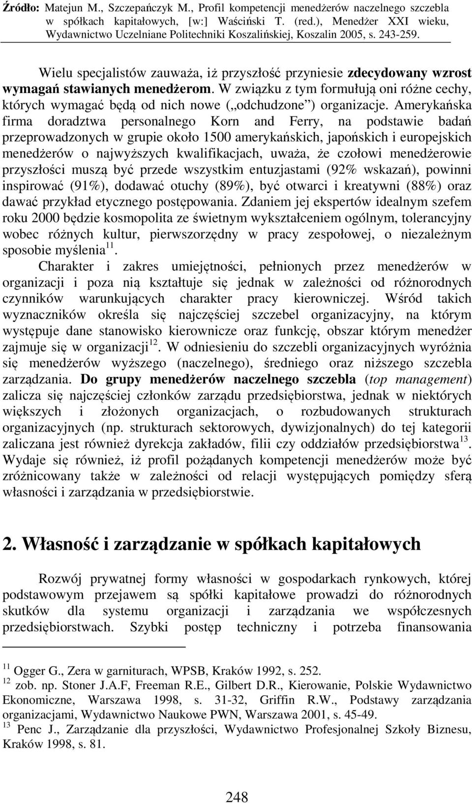Amerykańska firma doradztwa personalnego Korn and Ferry, na podstawie badań przeprowadzonych w grupie około 1500 amerykańskich, japońskich i europejskich menedżerów o najwyższych kwalifikacjach,
