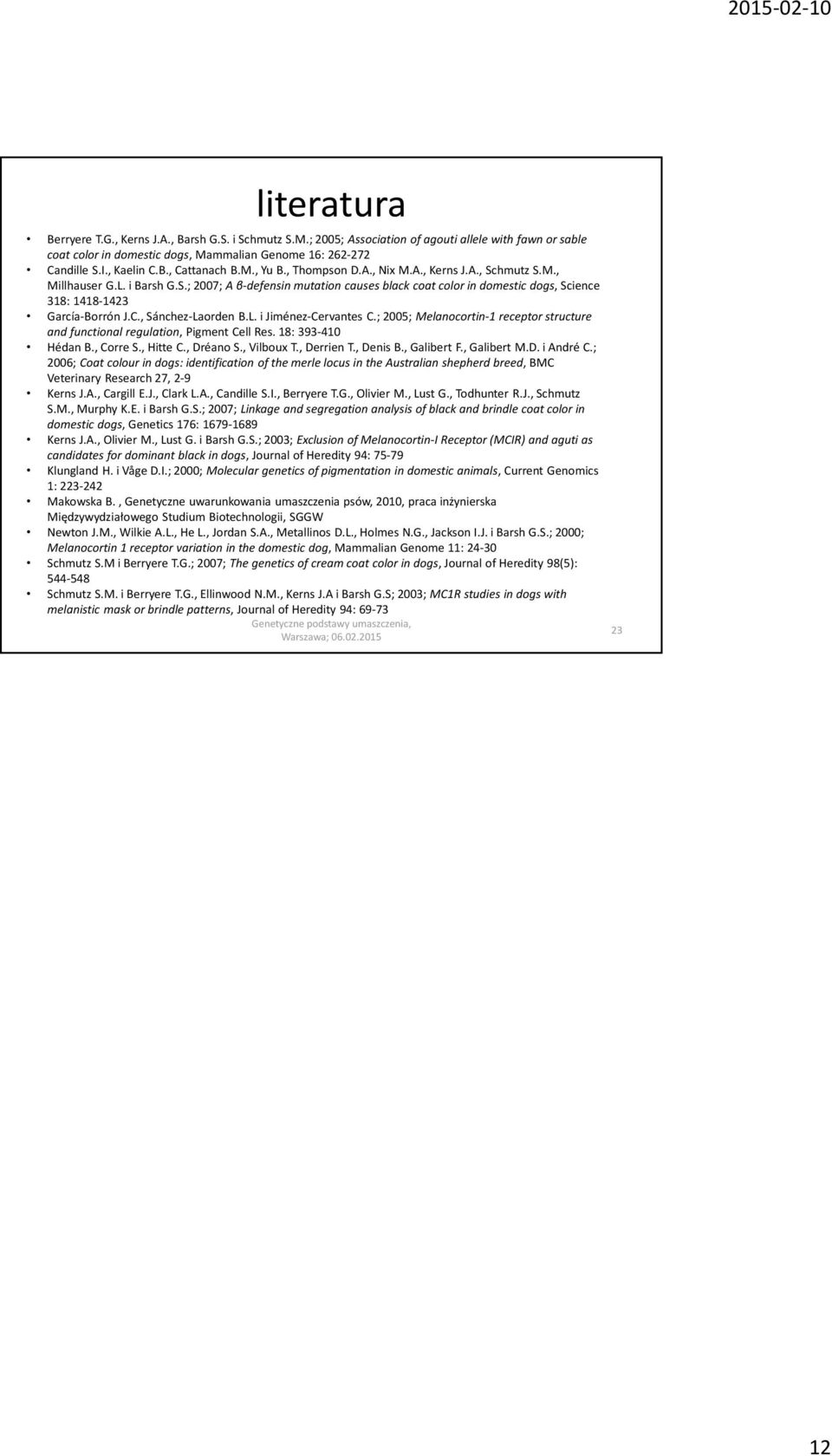C., Sánchez-Laorden B.L. i Jiménez-Cervantes C.; 2005; Melanocortin-1 receptor structure and functional regulation, Pigment Cell Res. 18: 393-410 Hédan B., Corre S., Hitte C., Dréano S., Vilboux T.