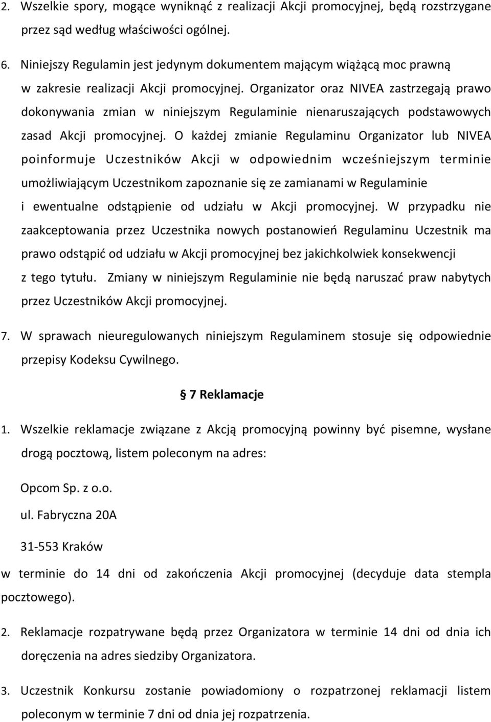 Organizator oraz NIVEA zastrzegają prawo dokonywania zmian w niniejszym Regulaminie nienaruszających podstawowych zasad Akcji promocyjnej.
