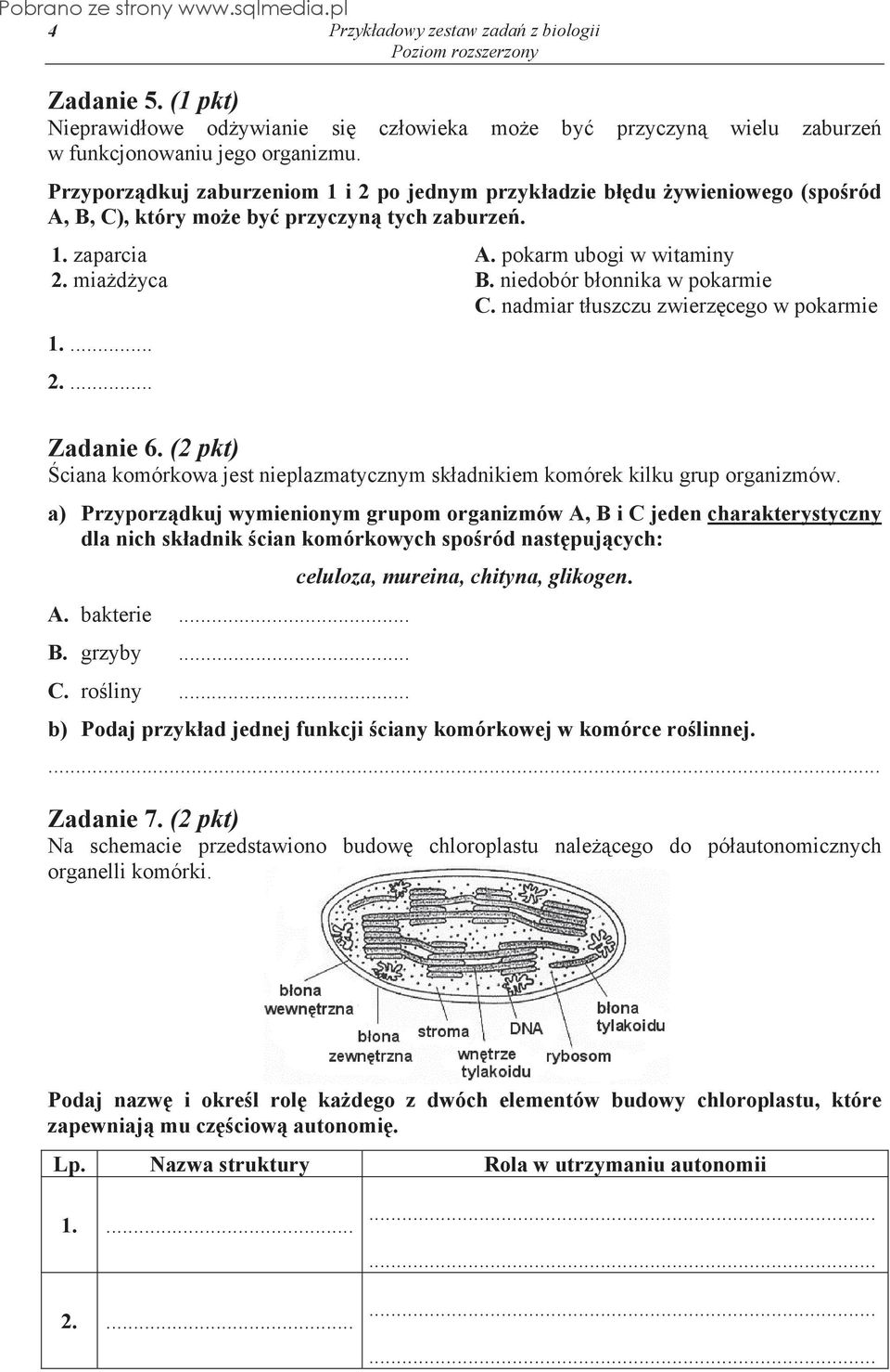 niedobór b onnika w pokarmie C. nadmiar t uszczu zwierz cego w pokarmie 1.... 2.... Zadanie 6. (2 pkt) ciana komórkowa jest nieplazmatycznym sk adnikiem komórek kilku grup organizmów.