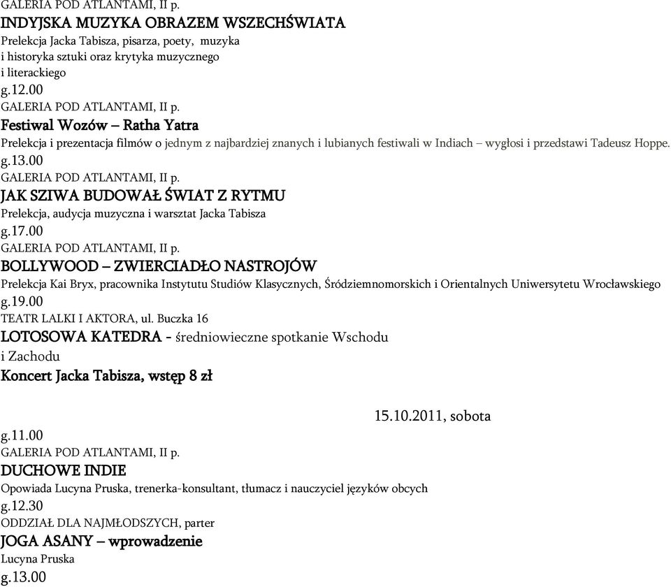 00 JAK SZIWA BUDOWAŁ ŚWIAT Z RYTMU Prelekcja, audycja muzyczna i warsztat Jacka Tabisza BOLLYWOOD ZWIERCIADŁO NASTROJÓW Prelekcja Kai Bryx, pracownika Instytutu Studiów Klasycznych,