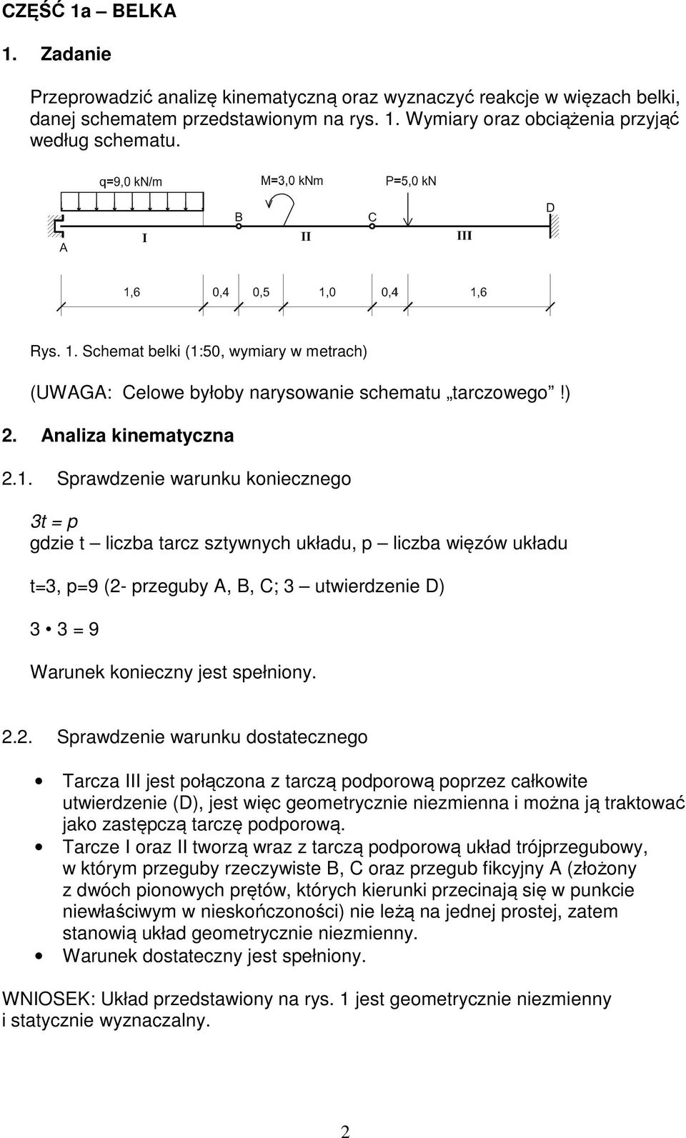 Sprawdzenie warunku koniecznego 3t = p gdzie t liczba tarcz sztywnych układu, p liczba więzów układu t=3, p=9 (2-