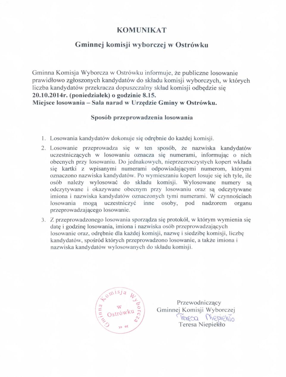 Losowania kandydatow dokonuje si? odr?bnie do kazdej komisji. 2. Losowanie przeprowadza si? w ten sposob, ze nazwiska kandydatow uczestnicza^cych w losowaniu oznacza si?