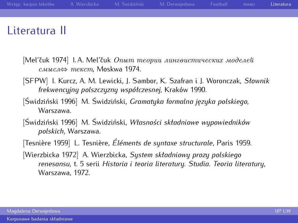 Świdziński, Gramatyka formalna języka polskiego, Warszawa. [Świdziński 1996] M. Świdziński, Własności składniowe wypowiedników polskich, Warszawa.