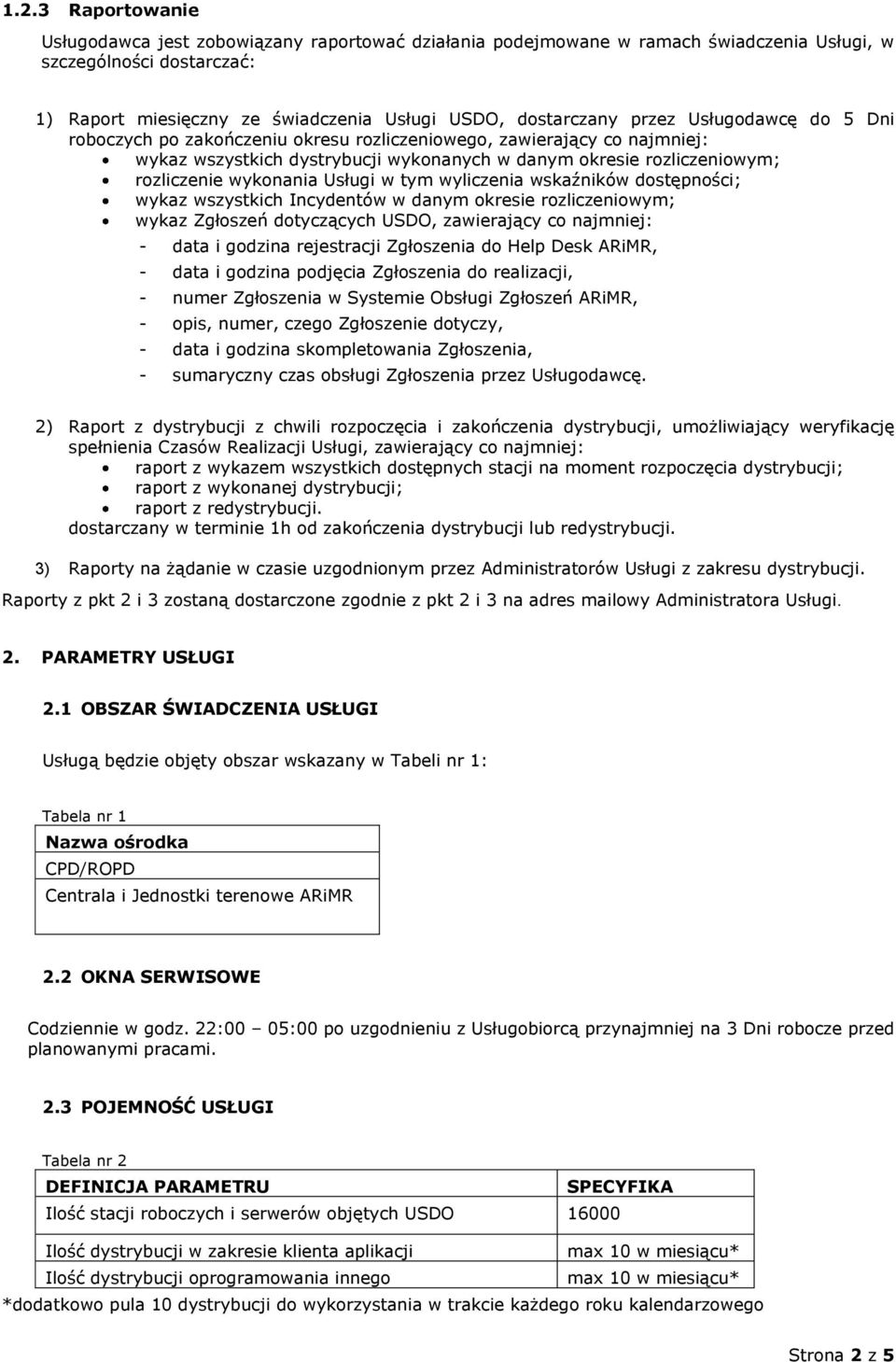 Usługi w tym wyliczenia wskaźników dostępności; wykaz wszystkich Incydentów w danym okresie rozliczeniowym; wykaz Zgłoszeń dotyczących USDO, zawierający co najmniej: - data i godzina rejestracji