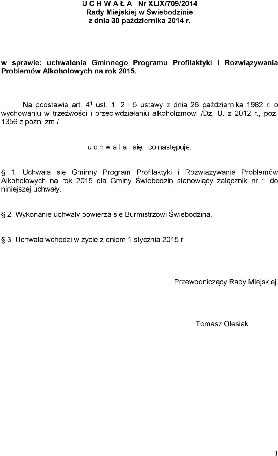o wychowaniu w trzeźwości i przeciwdziałaniu alkoholizmowi /Dz. U. z 2012 r., poz. 1356 z późn. zm./ u c h w a l a się, co następuje: 1.
